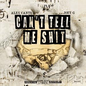 Joey G Tha Reala的專輯Cant tell me shit (feat. YMFE & Alex Cantu)