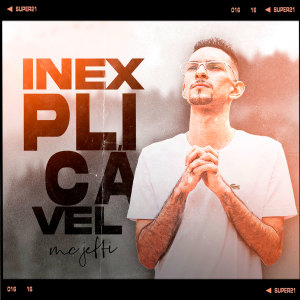 ดาวน์โหลดและฟังเพลง Inexplicável (Explicit) พร้อมเนื้อเพลงจาก Mc Jeffi