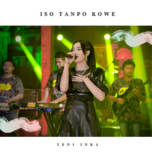 Listen to Iso Tanpo Kowe song with lyrics from Yeni Inka