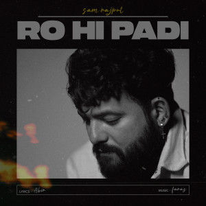 Listen to Ro hi padi song with lyrics from Sam Rajput