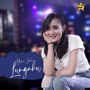 Dengarkan Lungaku lagu dari Yeni Inka dengan lirik