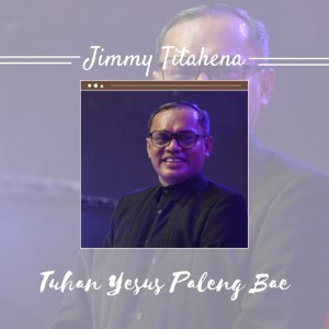 ดาวน์โหลดและฟังเพลง Tuhan Yesus Paleng Bae พร้อมเนื้อเพลงจาก Jimmy Titahena
