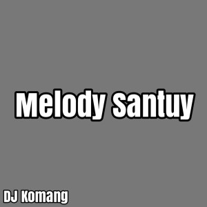 Album Melody Santuy oleh DJ Komang