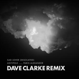 Antipole的專輯Sad Lover, Desolated (Dave Clarke Remix)