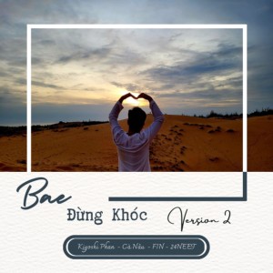 Dengarkan lagu Bae Đừng Khóc (Version 2) nyanyian Kiyoshi Phan dengan lirik
