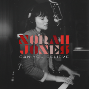 收聽Norah Jones的Can You Believe歌詞歌曲