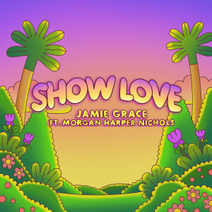 Show Love (Extended Version) dari Jamie Grace