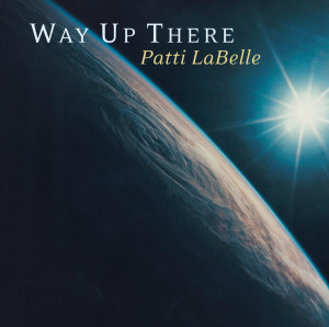 ดาวน์โหลดและฟังเพลง Way Up There (Album Version) พร้อมเนื้อเพลงจาก Patti Labelle