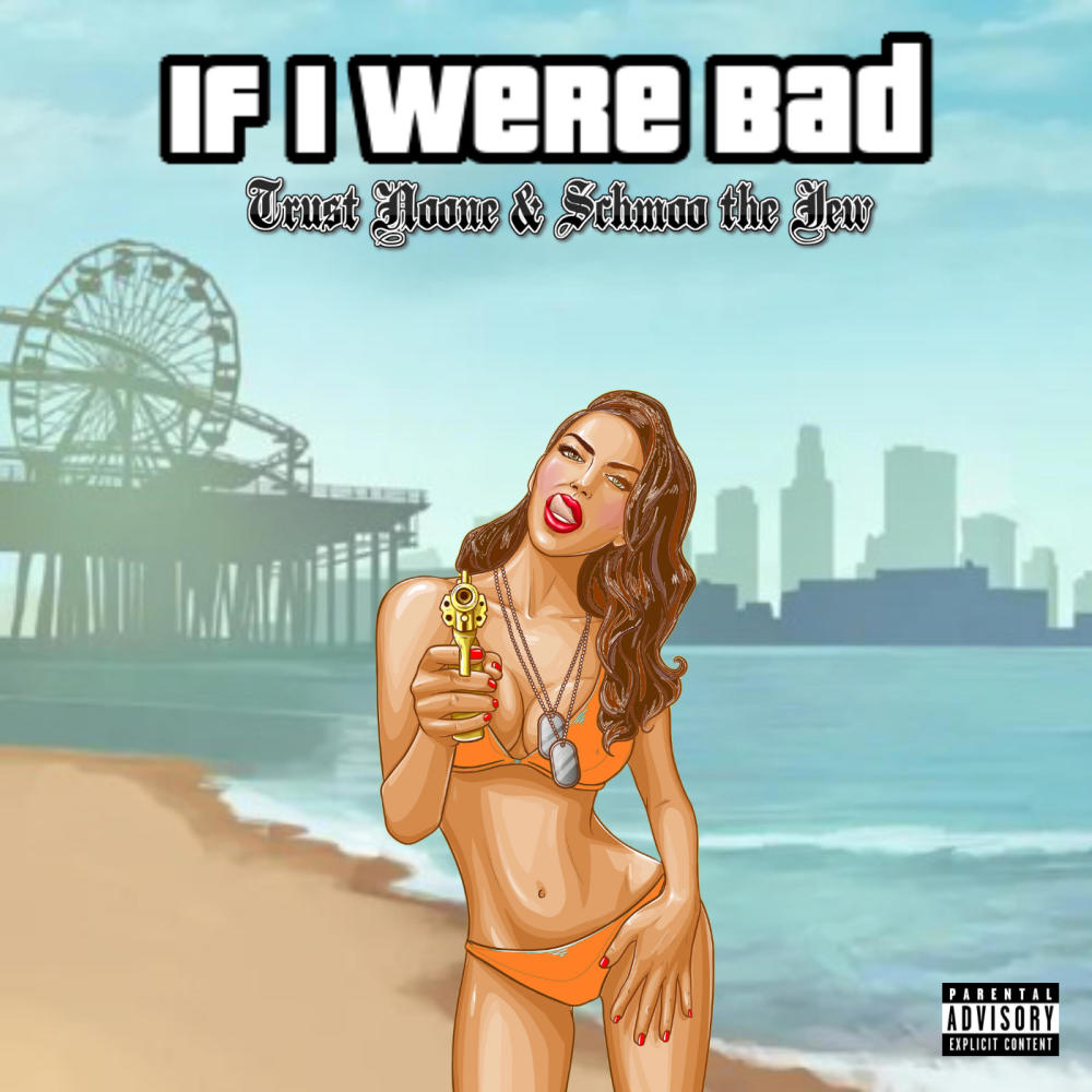 If I Were Bad (feat. Schmoo the Jew) (Explicit)