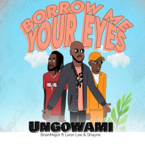 收聽BrianMajor的Borrow Me Your Eyes (Ungowami)歌詞歌曲