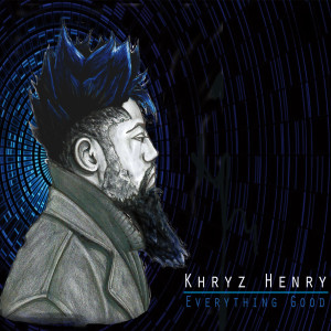 收听Khryz Henry的Everything Good歌词歌曲