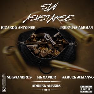 收聽Adriiel Alexiis的SIN ASUSTARSE (feat. Ricardo Antoine, Jeremias Aleman, Lil Xavier, Samuel Juliano & Neissvndres)歌詞歌曲
