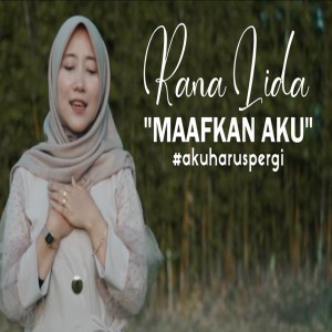 Dengarkan Maafkan Aku# AkuHarusPergi lagu dari Rana Safira dengan lirik