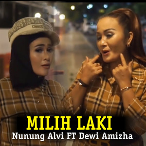 Dengarkan Milih Laki lagu dari Nunung Alvi dengan lirik