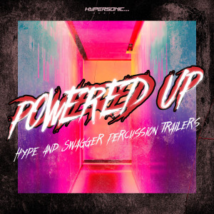Album Powered Up: Hype and Swagger Percussion Trailers from Hypersonic Music