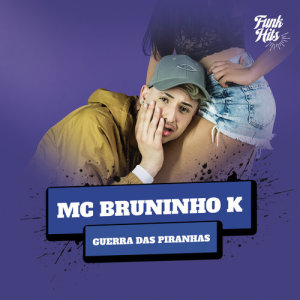 收聽MC Bruninho K的Guerra Das Piranhas (Explicit)歌詞歌曲