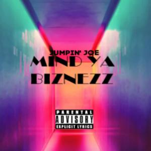 ดาวน์โหลดและฟังเพลง Mind Ya Biznezz (Explicit) พร้อมเนื้อเพลงจาก Jumpin' Joe The Rapper