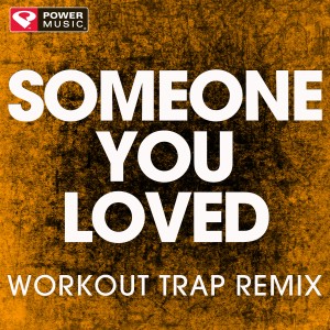 收聽Power Music Workout的Someone You Loved (Workout Trap Extended Workout Remix)歌詞歌曲