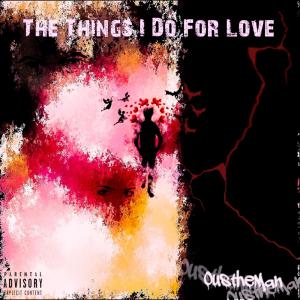 OustheMan的專輯The Things I Do For Love (Explicit)