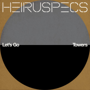 Album Let's Go / Towers (Explicit) from Heiruspecs