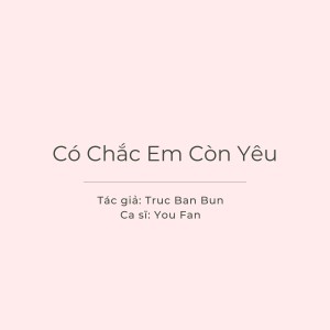 Listen to Có Chắc Em Còn Yêu song with lyrics from You Fan