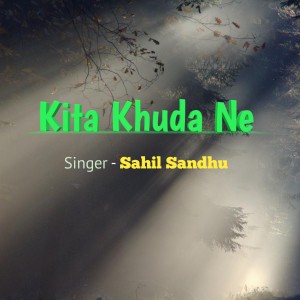 Listen to Kita Khuda Ne song with lyrics from Sahil Sandhu