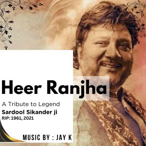Jay K的專輯Heer Ranjha : A Tribute To Legend Sardool Sikander By JAY K