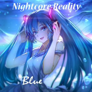 Listen to Blue song with lyrics from Nightcore Reality