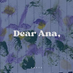 Listen to Dear Ana song with lyrics from Kattê