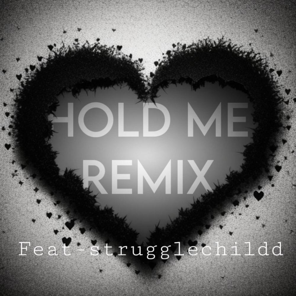 Hold Me Remix (feat. Strugglechildd) (Explicit)