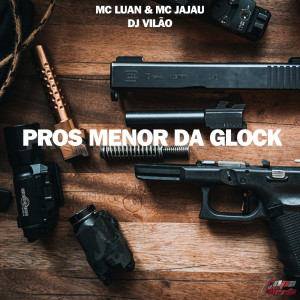 DJ VILÃO的专辑Pros Menor da Glock