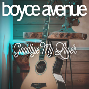 ดาวน์โหลดและฟังเพลง Goodbye My Lover พร้อมเนื้อเพลงจาก Boyce Avenue