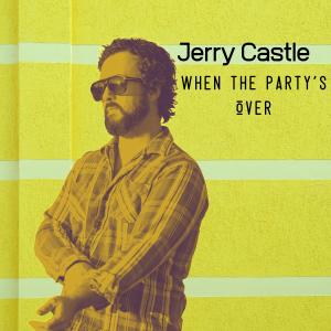 收聽Jerry Castle的When the Party's Over歌詞歌曲
