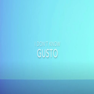 Listen to I Don't Know song with lyrics from Gusto