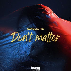 Album Don’t Matter (Gangsta Mix) [Explicit] from Drippppp._