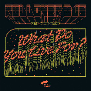 Rollover DJs的專輯What Do You Live For? (feat. David Blank & Saturnino)