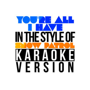 ดาวน์โหลดและฟังเพลง You're All I Have (In the Style of Snow Patrol) [Karaoke Version] (Karaoke Version) พร้อมเนื้อเพลงจาก Karaoke - Ameritz