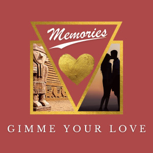 Dengarkan Gimme Your Love lagu dari Memories dengan lirik