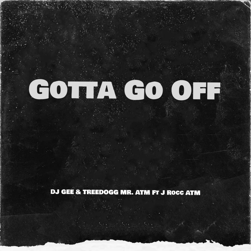 Gotta Go Off (feat. J Rocc ATM) (Explicit)