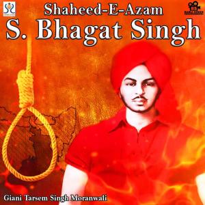 Listen to Shaheed E Azam S. Bhagat Singh song with lyrics from Giani Tarsem Singh Moranwali