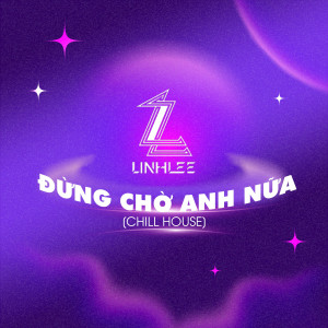 收聽Diijam Studio的Đừng Chờ Anh Nữa (LinhLee Remix|Chill House)歌詞歌曲