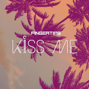 Listen to Kiss Me song with lyrics from Fingertips