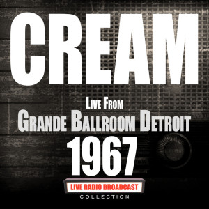 อัลบัม Live From Grande Ballroom Detroit 1967 ศิลปิน Cream（港台）
