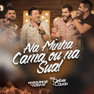 Album Na Minha Cama ou na Sua! (Ao Vivo) from Marquinho