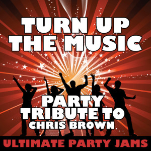 收聽Ultimate Party Jams的Turn Up the Music (Party Tribute to Chris Brown)歌詞歌曲