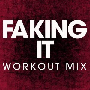 ดาวน์โหลดและฟังเพลง Faking It (Extended Workout Remix) พร้อมเนื้อเพลงจาก Power Music Workout