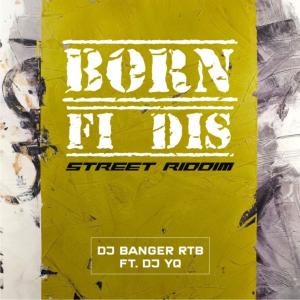 Dj Yq的專輯Born Fi Dis Street Riddim (feat. Dj Banger)