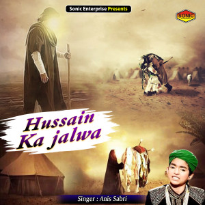 Listen to Hussain Ka Jalwa (Islamic) song with lyrics from Anis Sabri