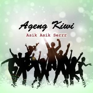 ดาวน์โหลดและฟังเพลง Asik Asik Serrr พร้อมเนื้อเพลงจาก Ageng Kiwi