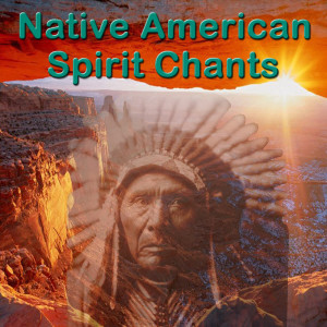 อัลบัม Native American Spirit Chants ศิลปิน Native American Indians